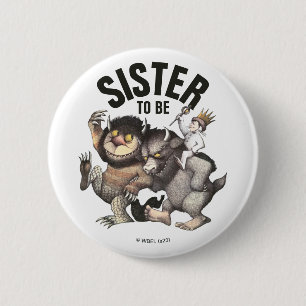 Where the Wild Things Are   Sister To Be Button