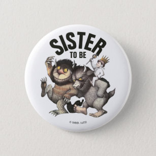 Where the Wild Things Are   Sister To Be Button