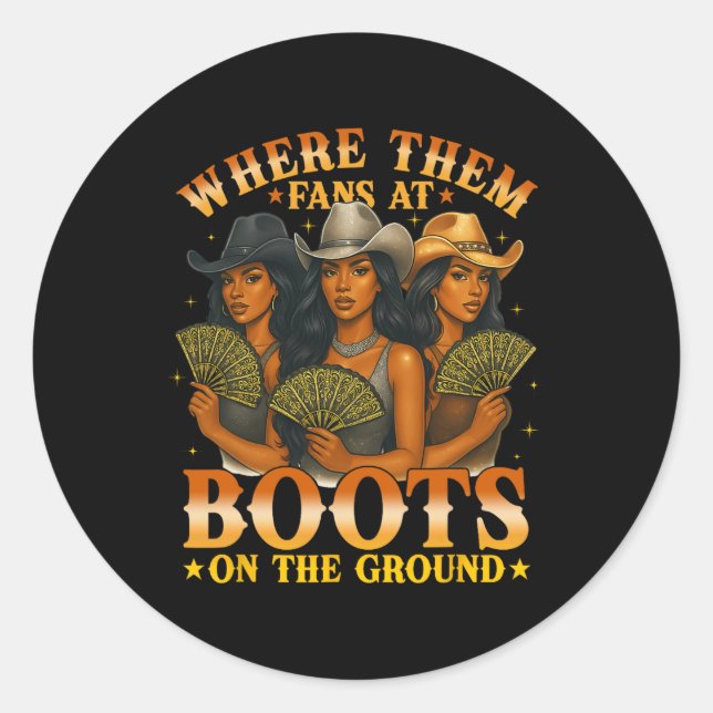 Where Them Fan At Boots On The Ground Black Wester Classic Round Sticker (Front)