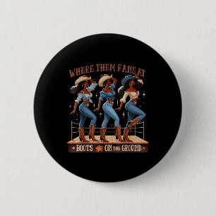 Where Them Fans At Boots On Da Ground Cowgirl Line Button