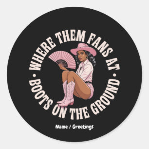 Where Them Fans At Boots On The Ground Black Classic Round Sticker