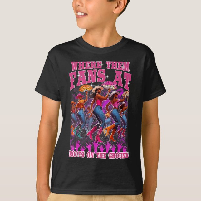 Where Them Fans At Boots On The Ground Cowgirls We T-Shirt (Front)