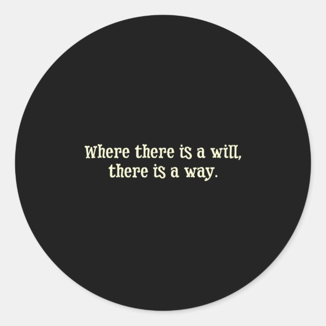 Where There Is A Will There Is A Way Motivational  Classic Round Sticker (Front)