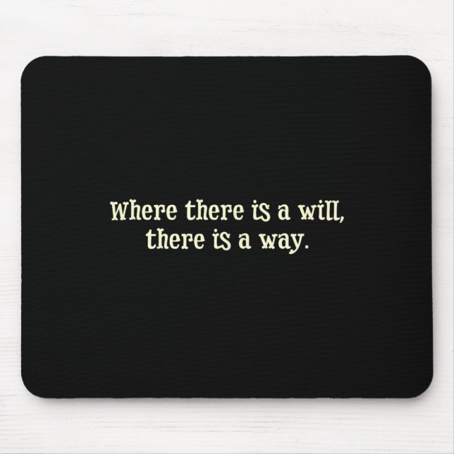 Where There Is A Will There Is A Way Motivational  Mouse Pad (Front)
