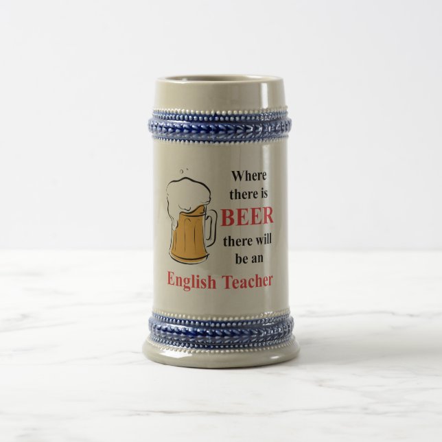 Where there is beer - English Teacher Stein (Center)