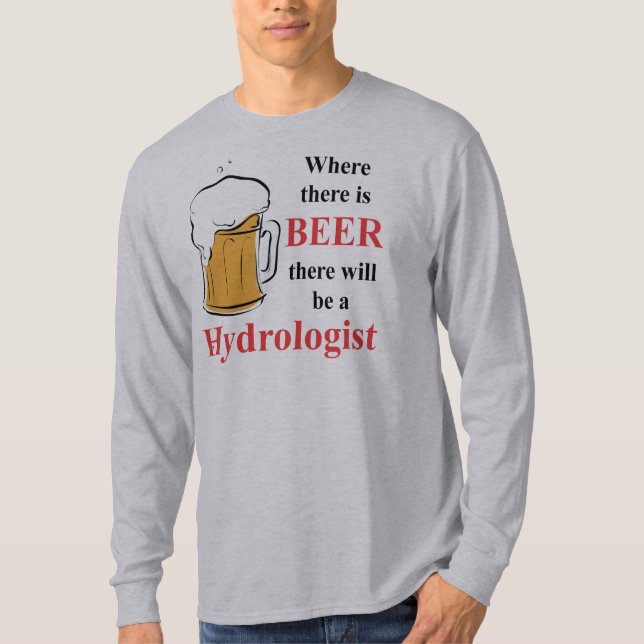Where there is Beer - Hydrologist T-Shirt (Front)