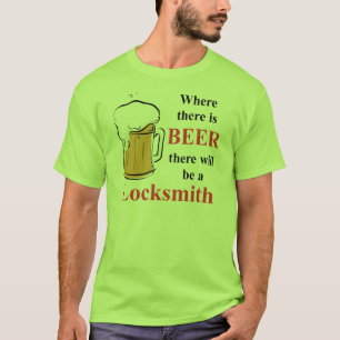 Where there is Beer - Locksmith T-Shirt