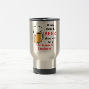 Where there is Beer - Mechanical Engineer Travel Mug