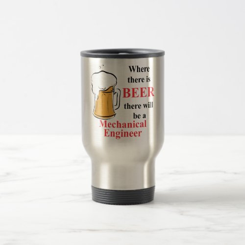 Where there is Beer _ Mechanical Engineer Travel Mug