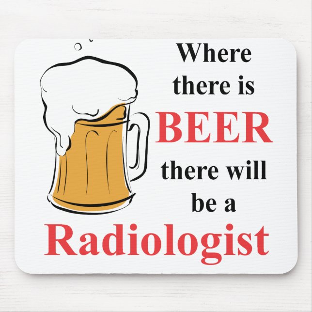 Where there is Beer - Radiologist Mouse Pad (Front)