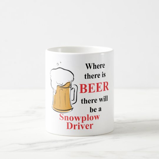 Where there is Beer - Snowplow Driver Coffee Mug