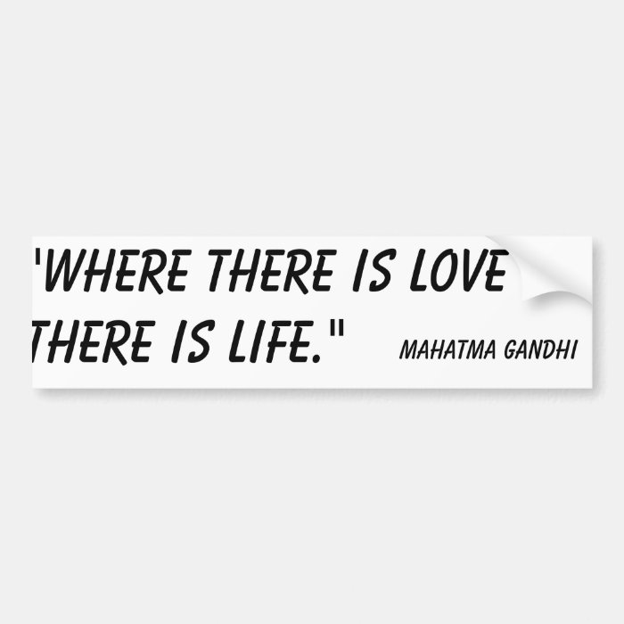 Where there is Love there is Life bumper sticker