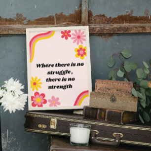 Where there is no struggle there is no strength poster