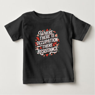 Where there is occupation there resistance baby T-Shirt