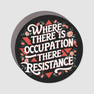 Where there is occupation there resistance car magnet