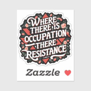 Where there is occupation there resistance sticker