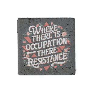 Where there is occupation there resistance stone magnet