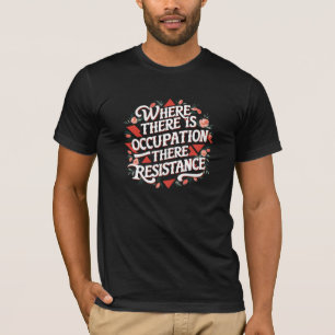 Where there is occupation there resistance T-Shirt