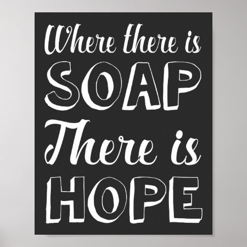 Where there is Soap there is Hope Bathroom Poster