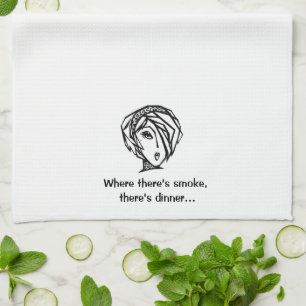 “Where there’s smoke, there’s dinner…” Diva Kitchen Towel
