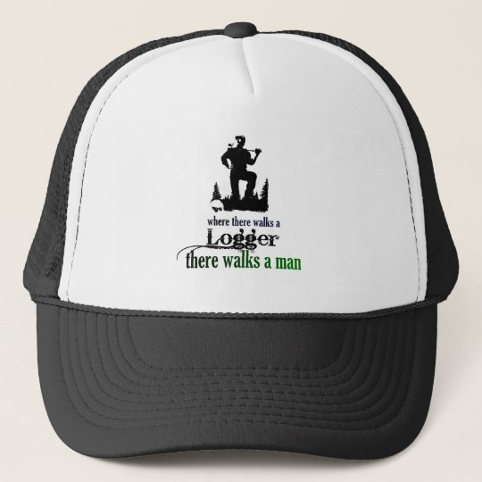 Where There Walks a Logger Trucker Hat