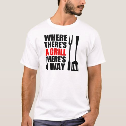 Where Theres A Grill T_Shirt
