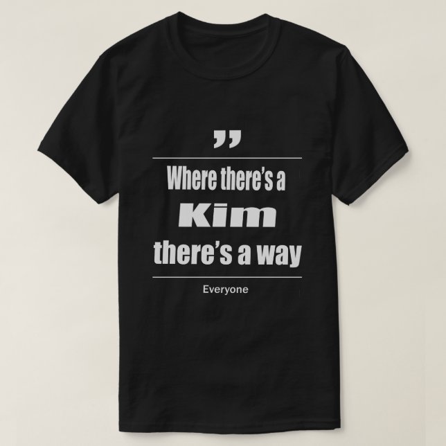 Where there's a Kim there's a way everyone T-Shirt (Design Front)