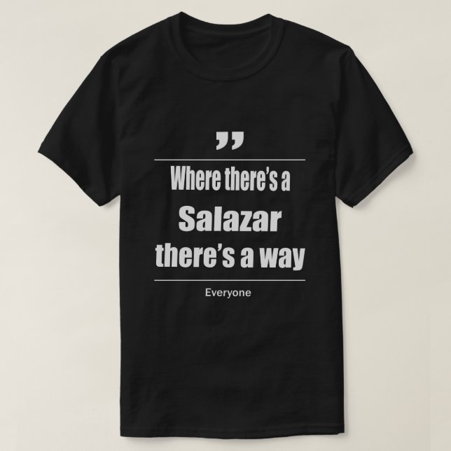 Where there's a Salazar there's a way everyone T-Shirt (Design Front)