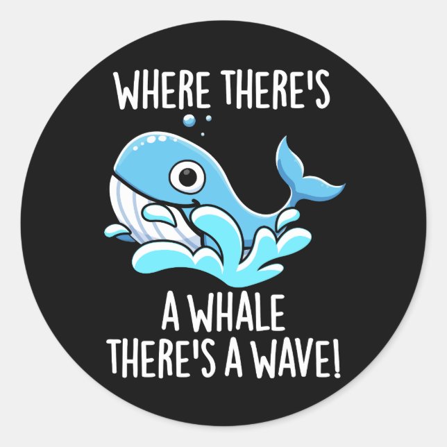 Where There's A Whale There's A Wave Dark BG Classic Round Sticker (Front)
