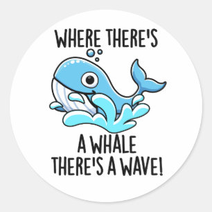 Where There's A Whale There's A Wave Funny Animal Classic Round Sticker
