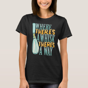 Where There's a Whisk Baking Bakery Donut Cake Bak T-Shirt