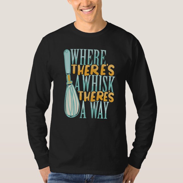 Where There's a Whisk Baking Bakery Donut Cake Bak T-Shirt (Front)