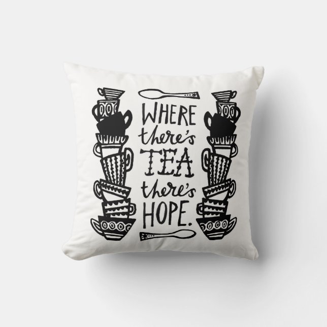 where there's tea there's hope cushion b&w (Front)