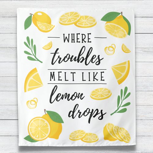 Where Troubles Melt Like Lemon Drops Summer Tapestry