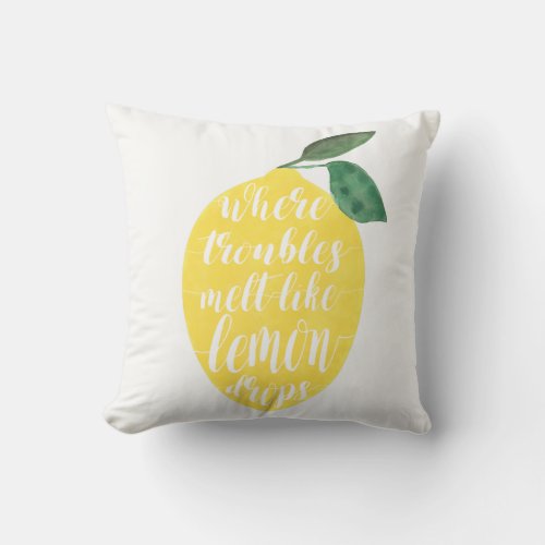 Where Troubles Melt Like Lemon Drops Throw Pillow