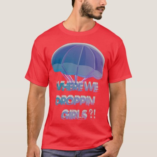 Where We Droppin Girls 3D T_Shirt