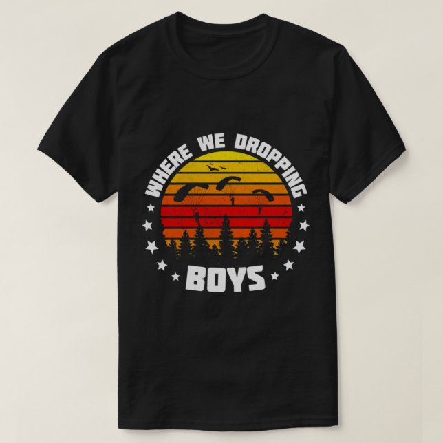 Where We Dropping Boys   T-Shirt (Design Front)