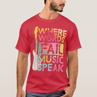 Where Words Fail Music Speaks Guitarist Guitar E-G T-Shirt