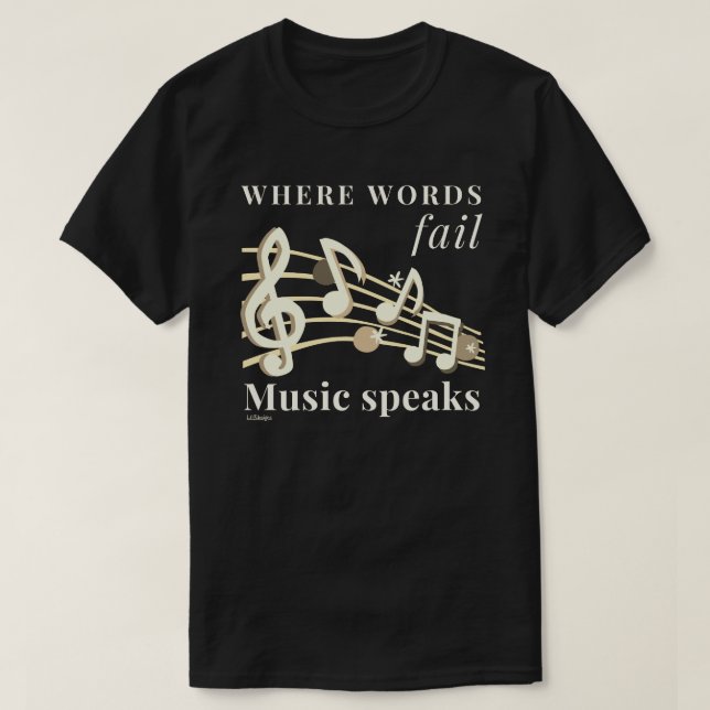 WHERE WORDS FAIL MUSIC SPEAKS inspirational gift   T-Shirt (Design Front)