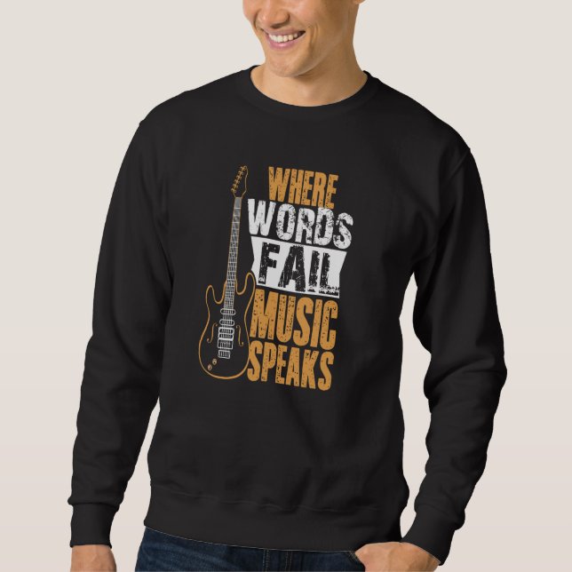 Where Words Fail Music Speaks  Music  Wear Sweatshirt (Front)