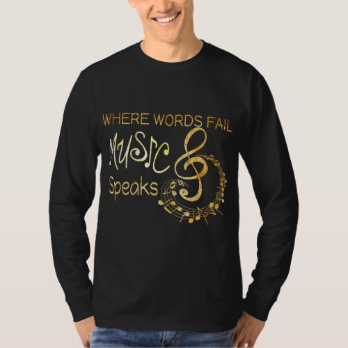 Where Words Fail Music Speaks Musical Music Notes T_Shirt