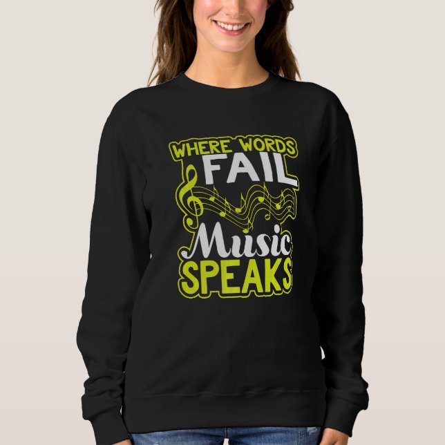 Where Words Fail Music Speaks  Musician Sweatshirt (Front)