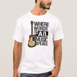 Where Words Fail Music Speaks T-shirt at Zazzle