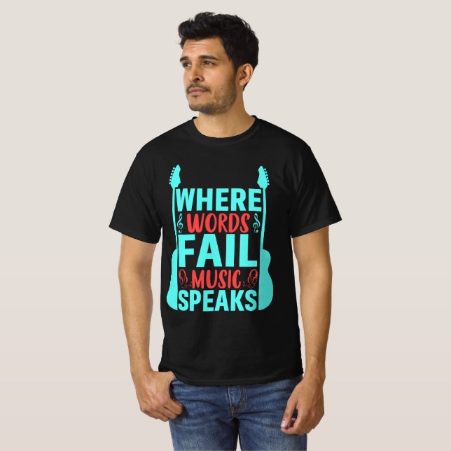 Where Words Fail Music Speaks T-Shirt (Front Full)