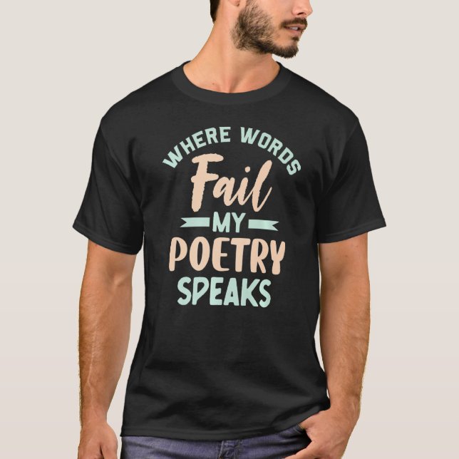 Where Words Fail Poetry Slam Poet T-Shirt (Front)