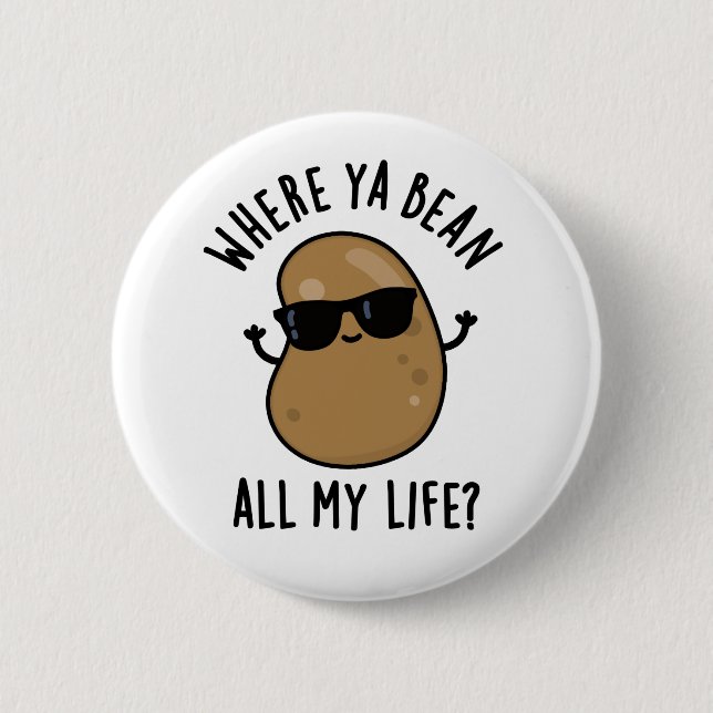 Where Ya Bean All My Life Funny Legume Pun  Button (Front)