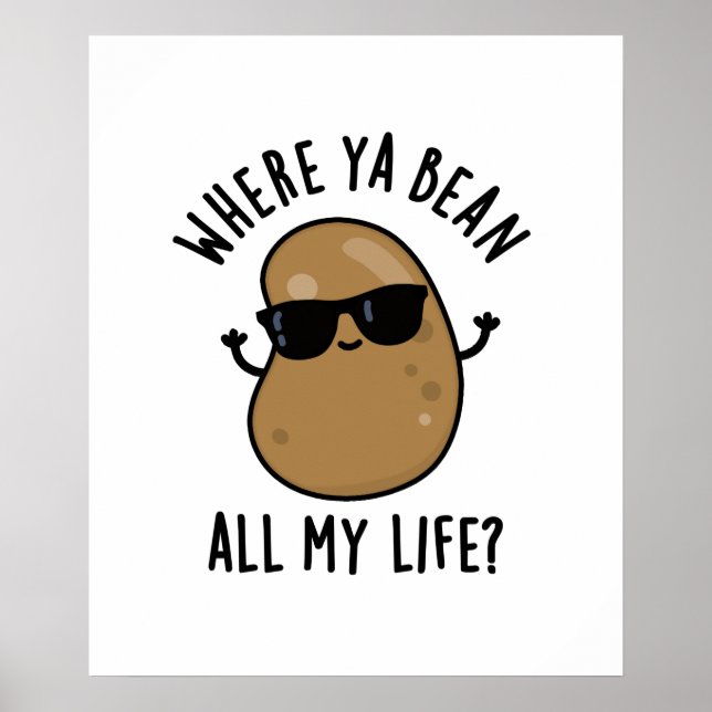 Where Ya Bean All My Life Funny Legume Pun  Poster (Front)