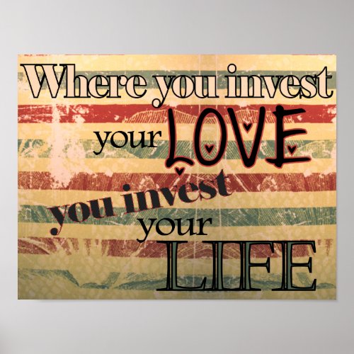 Where You Invest Your Love You Invest Your Life Poster