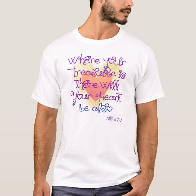 Where your treasure is... T-Shirt (Front)