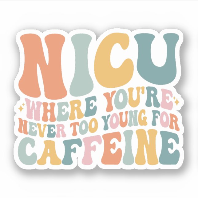 Where You're Never Too Young For Caffeine NICU Sticker (Front)